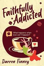 Faithfully Addicted: What happens when love can't happen?