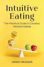 Intuitive Eating: The Practical Guide to Develop Intuitive Eating