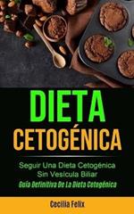 Dieta cetogenica: Seguir una dieta cetogenica sin vesicula biliar (Guia definitiva de la dieta cetogenica)