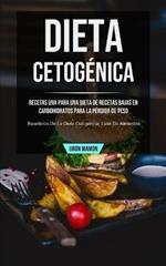 Dieta cetogenica: Recetas una para una dieta de recetas bajas en carbohidratos para la perdida de peso (Beneficios de la dieta cetogenica, lista de alimentos)