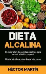 Dieta Alcalina: El mejor plan de comidas alcalinas para reducir el acido corporal (Dieta alcalina para bajar de peso)