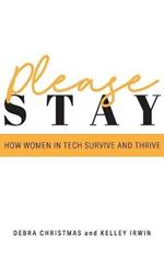 Please Stay: How Women in Tech Survive and Thrive