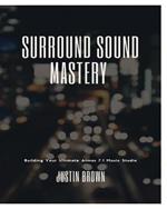 Surround Sound Mastery: 45 Steps to Building Your Ultimate Atmos 7.1 Music Studio