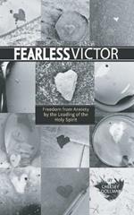 Fearless Victor: Freedom from Anxiety by the Leading of the Holy Spirit