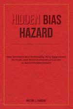 Hidden Bias Hazard: How Emotions Blur Rationality, Why Aggression Isn't Fair, and What Humankind Can Do to Avoid Pandemonium