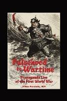 Falsehood in Wartime.: Propaganda Lies of the First World War.