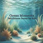 Ocean Moments: Mindfulness Scenes for Kids