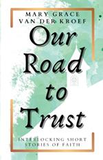 Our Road to Trust: Interlocking Short Stories of Faith