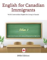 English for Canadian Immigrants: Vol III: Intermediate English for Living in Canada