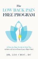 The Low Back Pain-Free Program: A step-by-step guide to help you achieve a lifetime free of lower back pain!