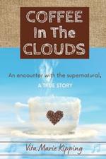 Coffee In The Clouds: An encounter with the supernatural.