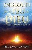 Englouti par le Feu de Dieu: Vous avez le Pouvoir de Dominer