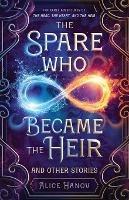 The Spare Who Became the Heir and Other Stories: The Early Adventures of The Head, the Heart, and the Heir