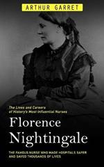 Florence Nightingale: The Lives and Careers of History's Most Influential Nurses (The Famous Nurse Who Made Hospitals Safer and Saved Thousands of Lives)