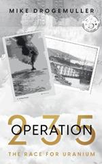 Operation 235: The Race for Uranium