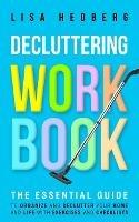 Decluttering Workbook: The Essential Guide to Organize and Declutter Your Home and Life With Exercises and Checklists