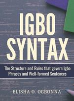 Igbo Syntax: The Structure and Rules that Govern Igbo Phrases and Well-formed Sentences