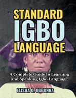 Standard Igbo Language: A Complete Guide to Learning and Speaking Igbo Language