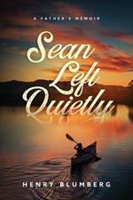 Sean Left Quietly: A Father's Memoir