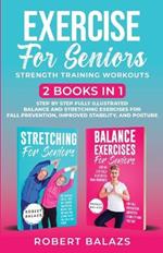Exercise for Seniors Strength Training Workouts: 2 Books in 1 Step by Step Fully Illustrated Balance and Stretching Exercises for Fall Prevention, Improved Stability, and Posture