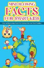 Mind Blowing Facts for Smart Kids: Fun and Interesting Facts for Curious Kids and Their Families