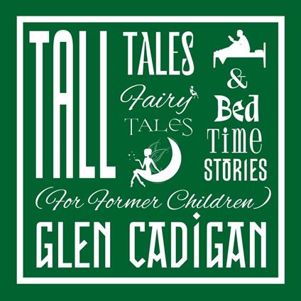 Tall Tales, Fairy Tales, and Bedtime Stories (For Former Children)