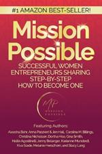 Mission Possible: Successful Women Entrepreneurs Sharing Step-by-Step How to Become one