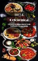 Dieta Cetogenica: 160+ Recetas Cetogenicas Para Dietas Para Principiantes Para Bajar De Peso