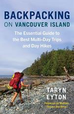 Backpacking on Vancouver Island: The Essential Guide to the Best Multi-Day Trips and Day Hikes