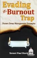 Sensei Self Development Series: Evading The Burnout Trap: Proven Stress Management Strategies