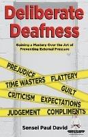 Sensei Self Development Series: Deliberate Deafness: Gaining a Mastery Over the Art of Preventing External Pressure
