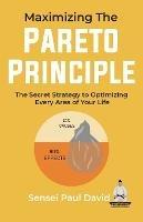 Maximizing The Pareto Principle: The Secret Strategy to Optimizing Every Area of Your Life