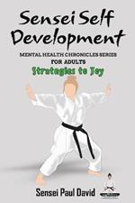 Sensei Self Development - Mental Health Chronicles Series - Strategies to Joy