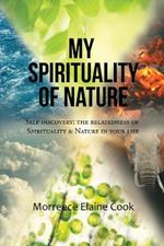 My Spirituality of Nature: Self Discovery; The Relatedness of Spirituality & Nature In Your Life