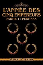 L'année Des Cinq Empereurs: Partie 1: Pertinax