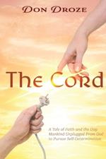 The Cord: A Tale of Faith and the Day Mankind Unplugged from God to Pursue Self-Determination