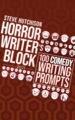 Horror Writer's Block: 100 Comedy Writing Prompts (2021)
