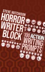 Horror Writer's Block: 100 Action Writing Prompts (2021)