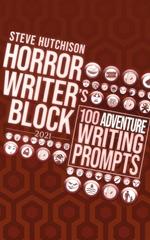 Horror Writer's Block: 100 Adventure Writing Prompts (2021)