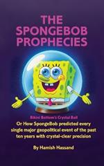 The SpongeBob Prophecies: Bikini Bottom's Crystal Ball, or how SpongeBob predicted every single major geopolitical event of the past ten years with crystal-clear precision