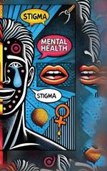 Mental Health Stigma: Breaking the Silence