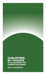 Childfree by Choice: Challenging the Parenthood Norm