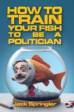 How to Train Your Fish to Be a Politician