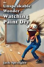 The Unspeakable Wonder of Watching Paint Dry