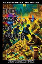 The War on Drugs: Policy Failures and Alternatives