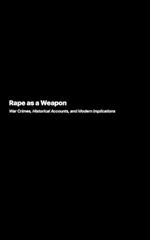 Rape as a Weapon: War Crimes, Historical Accounts, and Modern Implications