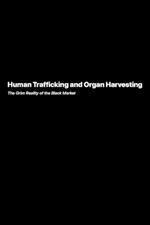 Human Trafficking and Organ Harvesting: The Grim Reality of the Black Market