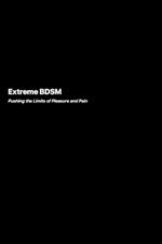 Extreme BDSM: Pushing the Limits of Pleasure and Pain