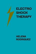 Electroshock Therapy: Historical Use, Modern Applications, and Ethical Issues