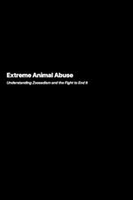 Extreme Animal Abuse: Understanding Zoosadism and the Fight to End It